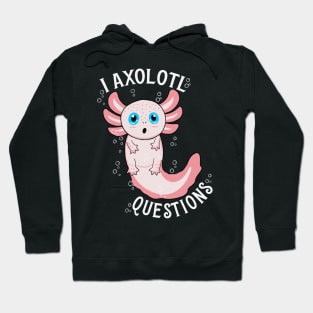 I Axolotl Questions Hoodie